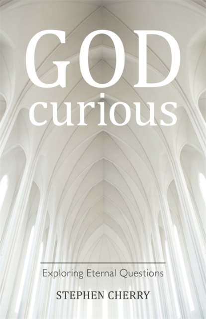 God-Curious : Exploring Eternal Questions, Paperback / softback Book