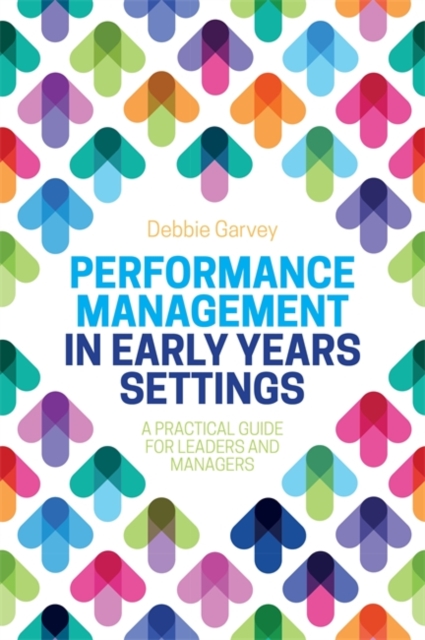 Performance Management in Early Years Settings : A Practical Guide for Leaders and Managers, Paperback / softback Book