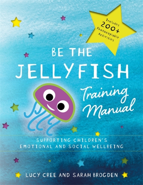 Be the Jellyfish Training Manual : Supporting Children's Social and Emotional Wellbeing, Paperback / softback Book