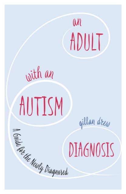 An Adult with an Autism Diagnosis : A Guide for the Newly Diagnosed, Paperback / softback Book