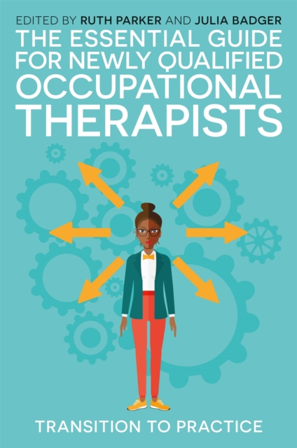 The Essential Guide for Newly Qualified Occupational Therapists : Transition to Practice, Paperback / softback Book