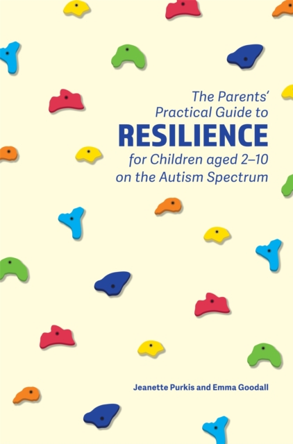 The Parents' Practical Guide to Resilience for Children aged 2-10 on the Autism Spectrum, Paperback / softback Book