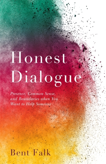 Honest Dialogue : Presence, Common Sense, and Boundaries When You Want to Help Someone, Paperback / softback Book