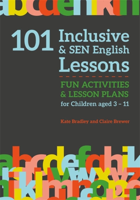 101 Inclusive and SEN English Lessons : Fun Activities and Lesson Plans for Children Aged 3 - 11, Paperback / softback Book