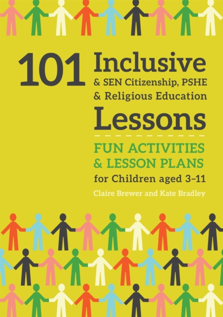 101 Inclusive and SEN Citizenship, PSHE and Religious Education Lessons : Fun Activities and Lesson Plans for Children Aged 3 - 11, Paperback / softback Book