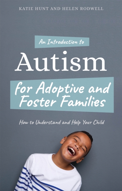 An Introduction to Autism for Adoptive and Foster Families : How to Understand and Help Your Child, Paperback / softback Book