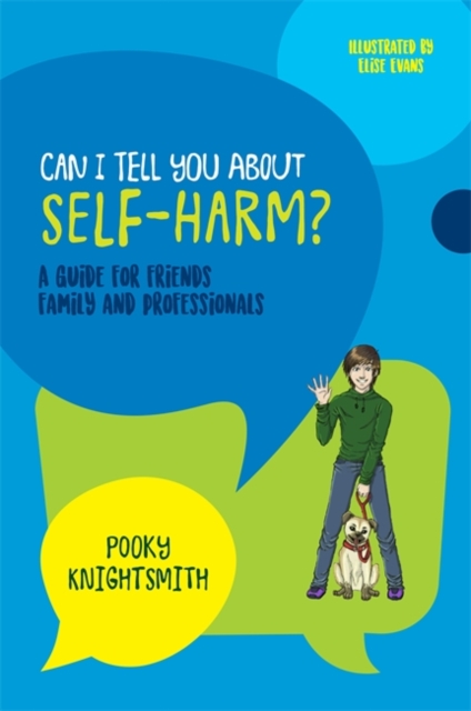 Can I Tell You About Self-Harm? : A Guide for Friends, Family and Professionals, Paperback / softback Book