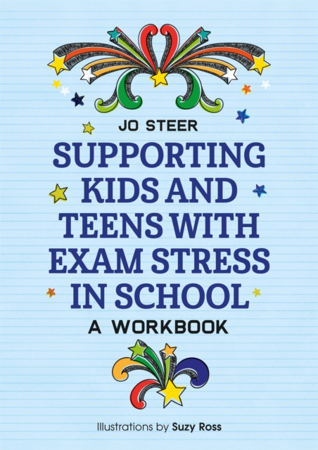 Supporting Kids and Teens with Exam Stress in School : A Workbook, Paperback / softback Book