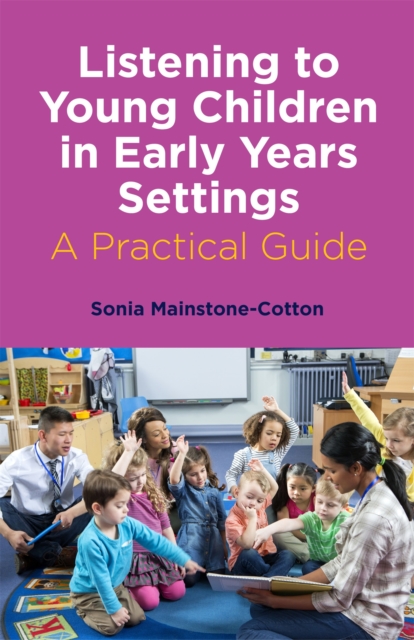 Listening to Young Children in Early Years Settings : A Practical Guide, Paperback / softback Book