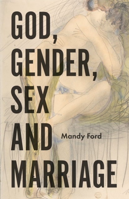 God, Gender, Sex and Marriage, Paperback / softback Book