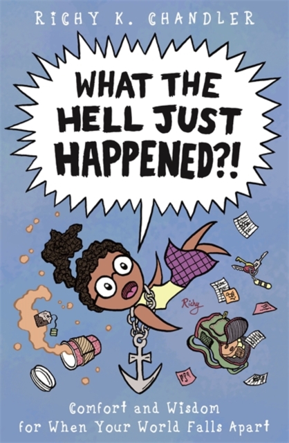 What the Hell Just Happened?! : Comfort and Wisdom for When Your World Falls Apart, Hardback Book