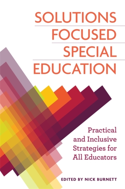 Solutions Focused Special Education : Practical and Inclusive Strategies for All Educators, Paperback / softback Book