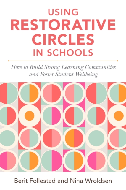 Using Restorative Circles in Schools : How to Build Strong Learning Communities and Foster Student Wellbeing, Paperback / softback Book