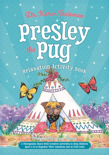 Presley the Pug Relaxation Activity Book : A Therapeutic Story With Creative Activities to Help Children Aged 5-10 to Regulate Their Emotions and to Find Calm, Paperback / softback Book