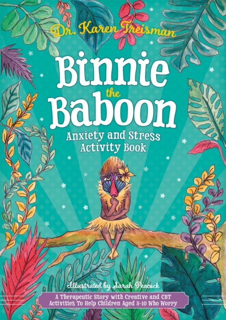 Binnie the Baboon Anxiety and Stress Activity Book : A Therapeutic Story with Creative and CBT Activities To Help Children Aged 5-10 Who Worry, Paperback / softback Book