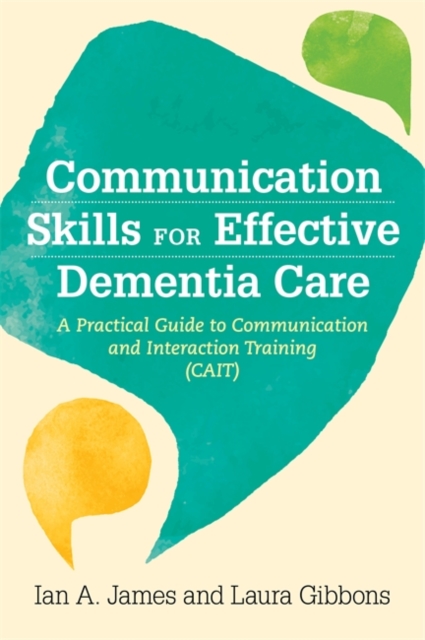 Communication Skills for Effective Dementia Care : A Practical Guide to Communication and Interaction Training (Cait), Paperback / softback Book