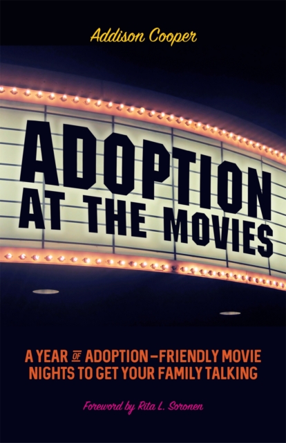 Adoption at the Movies : A Year of Adoption-Friendly Movie Nights to Get Your Family Talking, Paperback / softback Book