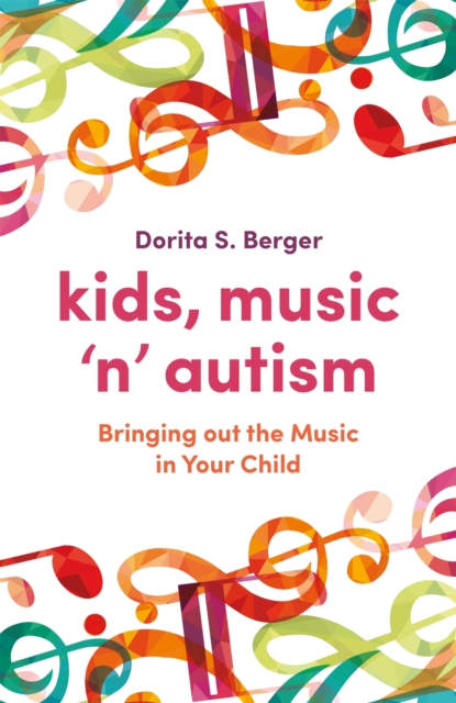 Kids, Music 'n' Autism : Bringing out the Music in Your Child, Paperback / softback Book