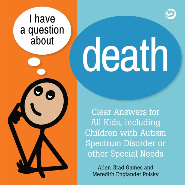 I Have a Question about Death : Clear Answers for All Kids, Including Children with Autism Spectrum Disorder or Other Special Needs, Hardback Book