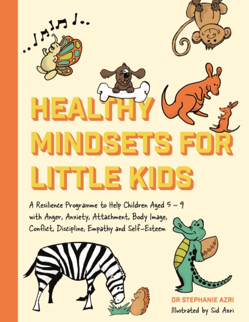 Healthy Mindsets for Little Kids : A Resilience Programme to Help Children Aged 5-9 with Anger, Anxiety, Attachment, Body Image, Conflict, Discipline, Empathy and Self-Esteem, EPUB eBook