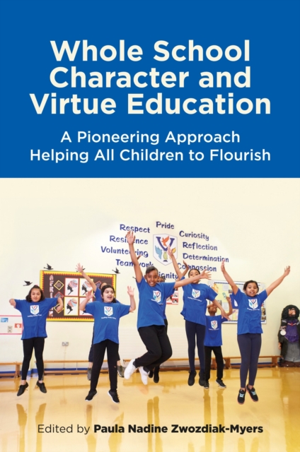 Whole School Character and Virtue Education : A Pioneering Approach Helping All Children to Flourish, EPUB eBook