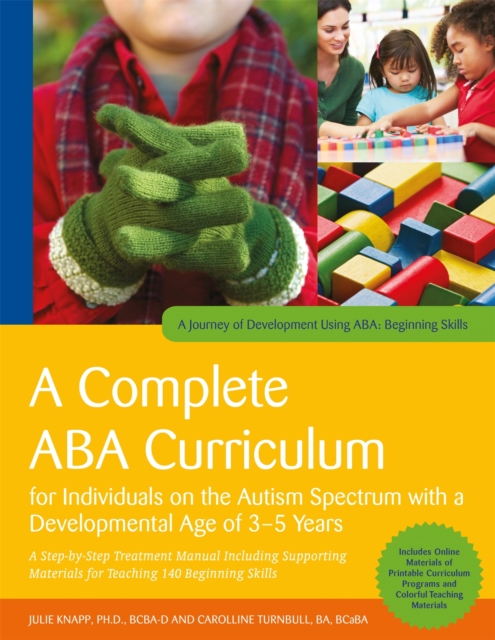 A Complete ABA Curriculum for Individuals on the Autism Spectrum with a Developmental Age of 3-5 Years : A Step-by-Step Treatment Manual Including Supporting Materials for Teaching 140 Beginning Skill, Paperback / softback Book