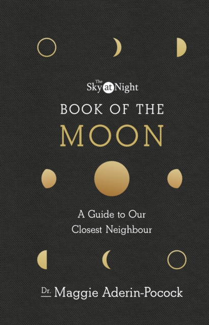 The Sky at Night: Book of the Moon – A Guide to Our Closest Neighbour, Hardback Book