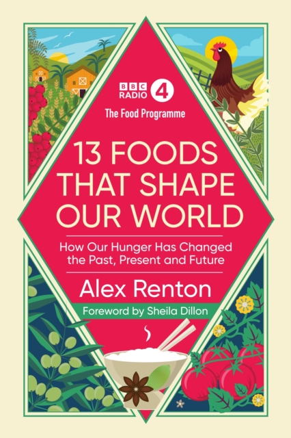 The Food Programme: 13 Foods that Shape Our World : How Our Hunger has Changed the Past, Present and Future, Hardback Book