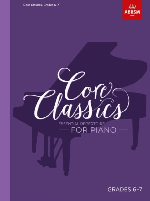 Core Classics, Grades 6-7 : Essential repertoire for piano, Sheet music Book