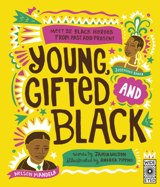 Young, Gifted and Black : Meet 52 Black Heroes from Past and Present, Paperback / softback Book