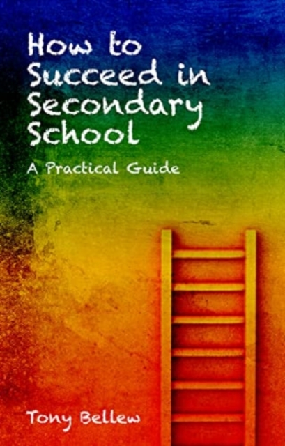 How to Succeed in Secondary School : A Practical Guide, Paperback / softback Book