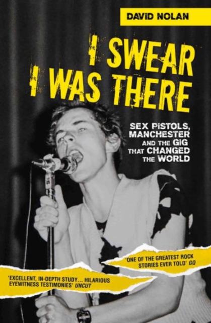 I Swear I Was There - Sex Pistols, Manchester and the Gig that Changed the World, Paperback / softback Book