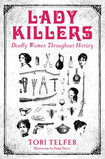 Lady Killers - Deadly Women Throughout History : Deadly women throughout history, Paperback / softback Book