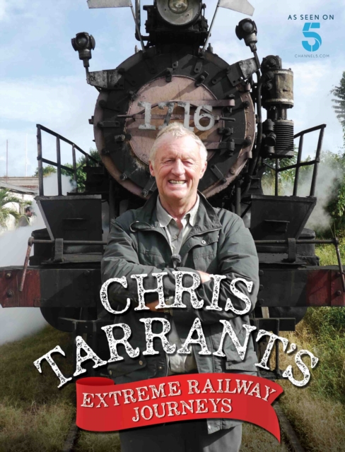 CHRIS TARRANTS EXTREME RAILWAY JOURNEYS, Hardback Book