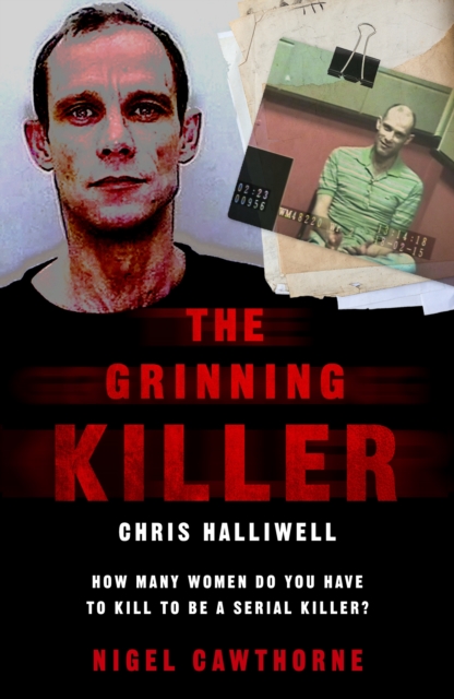 The Grinning Killer: Chris Halliwell - How Many Women Do You Have to Kill to Be a Serial Killer? : The Story Behind ITV's A Confession, Paperback / softback Book