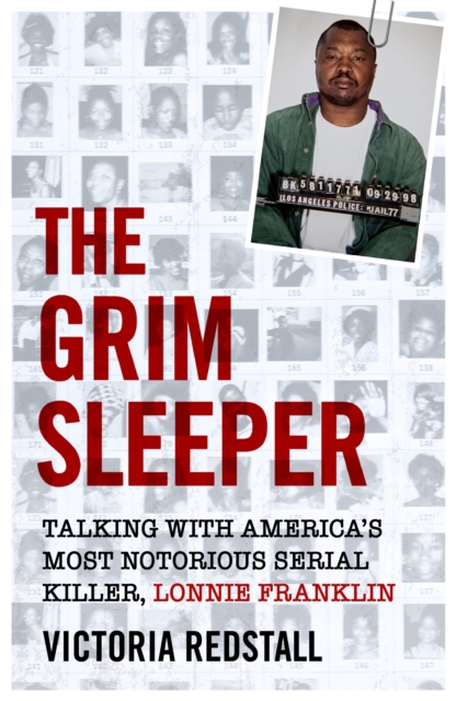 The Grim Sleeper - Talking with America's Most Notorious Serial Killer, Lonnie Franklin : Talking with America's Most Notorious Serial Killer, Lonnie Franklin, Paperback / softback Book