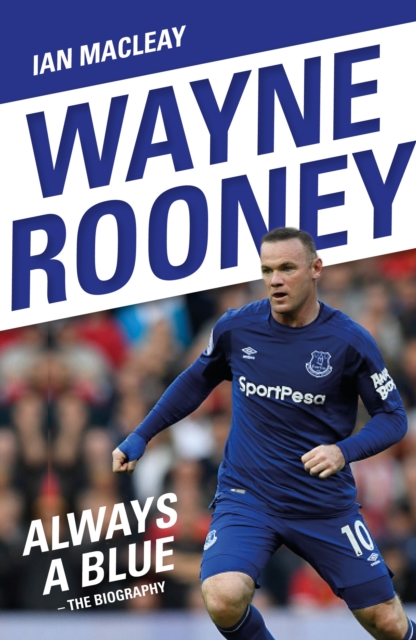 Wayne Rooney: Always a Blue - The Biography : Always a Blue, Paperback / softback Book