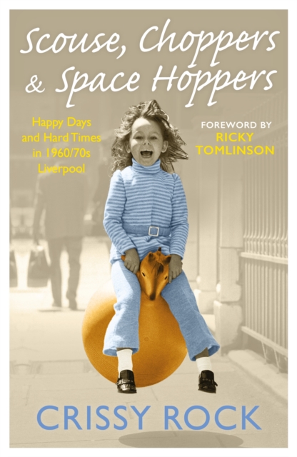 Scouse, Choppers & Space Hoppers - A Liverpool Life of Happy Days and Hard Times : A Liverpool Life of Happy Days and Hard Times, EPUB eBook