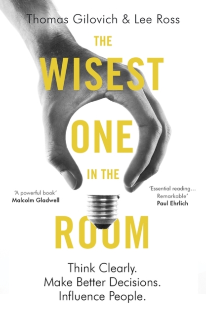 The Wisest One in the Room : Think Clearly. Make Better Decisions. Influence People., Paperback / softback Book
