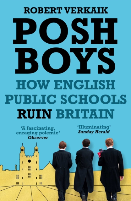 Posh Boys : How English Public Schools Ruin Britain, EPUB eBook