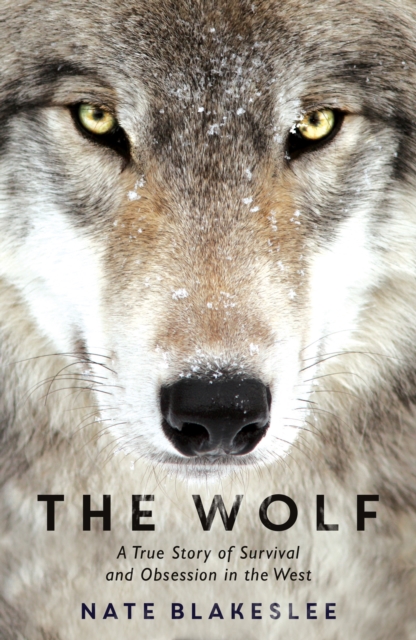 The Wolf : A True Story of Survival and Obsession in the West, Paperback / softback Book