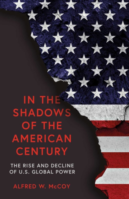 In the Shadows of the American Century : The Rise and Decline of US Global Power, EPUB eBook