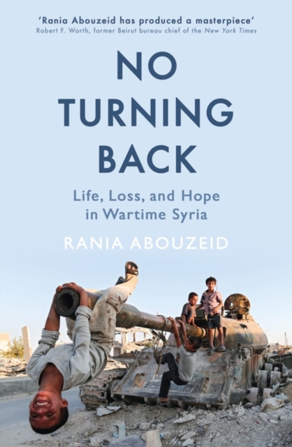 No Turning Back : Life, Loss, and Hope in Wartime Syria, Hardback Book