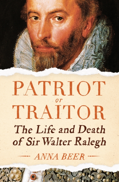 Patriot or Traitor : The Life and Death of Sir Walter Ralegh, Hardback Book