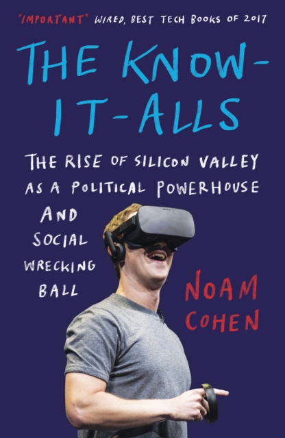 The Know-It-Alls : The Rise of Silicon Valley as a Political Powerhouse and Social Wrecking Ball, Paperback / softback Book