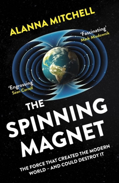 The Spinning Magnet : The Force That Created the Modern World - and Could Destroy It, Paperback / softback Book