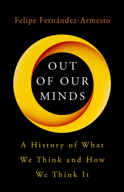 Out of Our Minds : What We Think and How We Came to Think It, Hardback Book