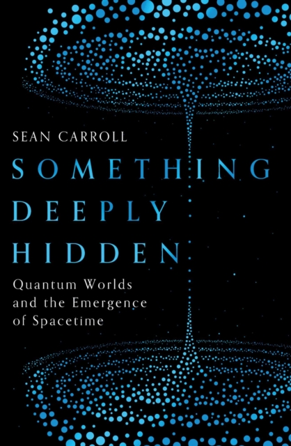 Something Deeply Hidden : Quantum Worlds and the Emergence of Spacetime, EPUB eBook