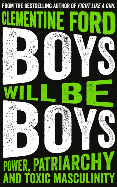 Boys Will Be Boys : Power, Patriarchy and Toxic Masculinity, EPUB eBook