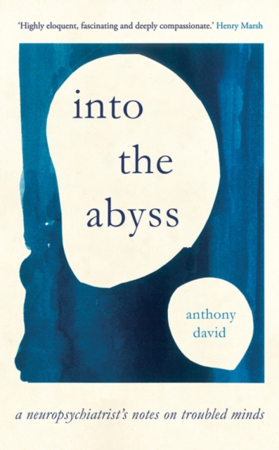 Into the Abyss : A neuropsychiatrist's notes on troubled minds, Hardback Book